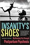 Insanity's Shoes: My Running Trip Through Postpartum Psychosis
