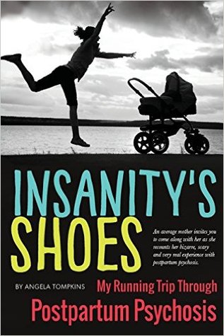 Insanity's Shoes: My Running Trip Through Postpartum Psychosis