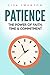 Patience: The Power of Faith, Time & Commitment (Resilience, Concentration, Gratitude, Success Habits, Inner Peace, Save Time, Positivity Book 1)