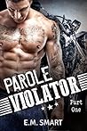 Parole Violator: A Bad Boy Story: Part One Parole Violator: A Bad Boy Story: Part One