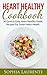 Heart Health: Heart Healthy Cookbook: 30 Quick & Easy, Heart Healthy Greek Recipes For Smart Heart Health (cooking, weight loss, weight maintenance) (cooking, ... weight maintenance, weight watchers Book 1)