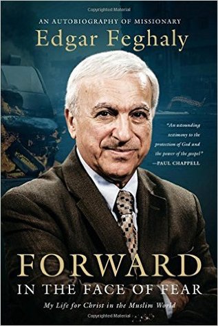 Forward in the Face of Fear: My Life for Christ in the Muslim World (Hardcover)