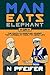 Man Eats Elephant: Or The C...