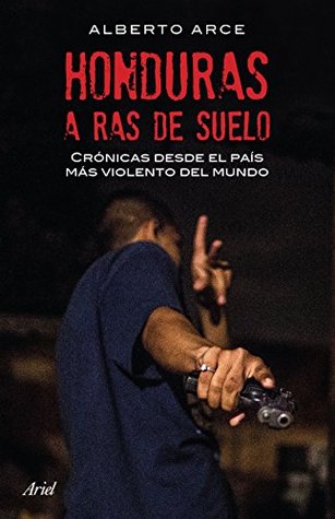 Honduras a ras de suelo: Crónicas desde el país más violento del mundo (Fuera de colección) (Spanish Edition)