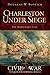 Charleston Under Siege: The Impregnable City