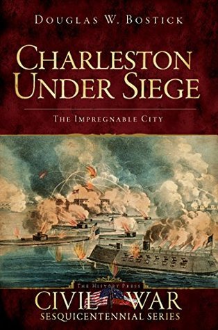 Charleston Under Siege: The Impregnable City (Kindle Edition)