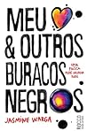 Meu Coração e Outros Buracos Negros by Jasmine Warga