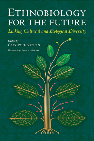 Ethnobiology for the Future: Linking Cultural and Ecological Diversity (Southwest Center Series)