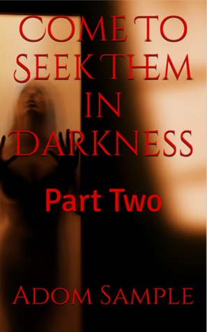 Come To Seek Them in Darkness - Part Two (The Darkness Series Book 2)
