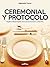 Ceremonial y Protocolo: Reglas indispensables de buenas maneras y etiqueta (Spanish Edition)