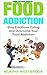 Food Addiction: Stop Emotional Eating and Overcome Your Food Addiction (Binge Eating Disorder, Eating Disorder, Fast Food Addiction, Obesity)