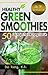 Healthy Green Smoothies: 50...