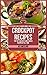 Crockpot Recipes: The Top 100 Best Slow Cooker Recipes Of All Time (Crockpot Slow Cooker Cookbook Recipes Meal Preparation)