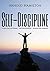Self-Discipline: Self Discipline Techniques, How To Build Willpower, Self Confidence & Self Control