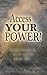 Access Your Power - Learn to Use It to Re-Create Your Life