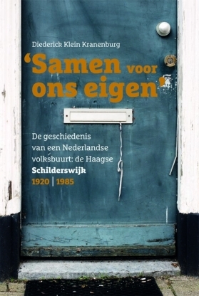 Samen voor ons eigen: de geschiedenis van een Nederlandse volksbuurt, de Schilderswijk 1920-1985