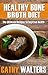 HEALTHY BONE BROTH DIET: The Ultimate Recipes To Improve Health