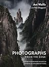 Photographs from the Edge: A Master Photographer's Insights on Capturing an Extraordinary World Photographs from the Edge: A Master Photographer's Insights on Capturing an Extraordinary World
