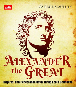 Alexander The Great - Inspirasi dan Pencerahan untuk Hidup Lebih Bermakna