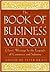 The Book of Business Wisdom: Classic Writings by the Legends of Commerce and Industry