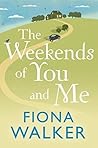 The Weekends of You and Me by Fiona Walker