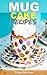 Mug Cakes Cookbook: My Top Mug Cake Recipes for Microwave Cakes (microwave mug recipes, microwave cake, mug cakes, simple cake recipes)