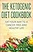 The Ketogenic Diet Cookbook for Beginners: Nutritious and Delicious Low-Carb, High-Fat Recipes for Weight Loss and Cancer Prevention