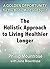 The Holistic Approach to Living Healthier Longer: A Golden Opportunity for the Body, Mind and Spirit