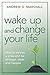 Wake Up and Change Your Life: How to Survive a Crisis and Be Stronger, Wiser, and Happier