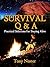 Survival Q & A: Practical Solutions for Staying Alive: A Bushcraft & Outdoor Survival How-To Guide (Practical Survival Series Book 11)