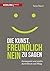 Die Kunst, freundlich Nein zu sagen: Konsequent und positiv durch Beruf und Alltag (German Edition)