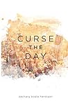 Curse the Day by Zachary Koala Hardison Curse the Day by Zachary Koala Hardison