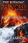 The Burning Princess (The Worldsea Era, #2) The Burning Princess (The Worldsea Era, #2)