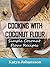 Cooking with Coconut Flour: Simple Coconut Flour Recipes Cookbook (coconut flour cookbook, coconut flour baking, coconut flour recipes for baking)