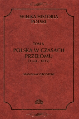 Wielka historia Polski. Polska w czasach przełomu (1764-1815)