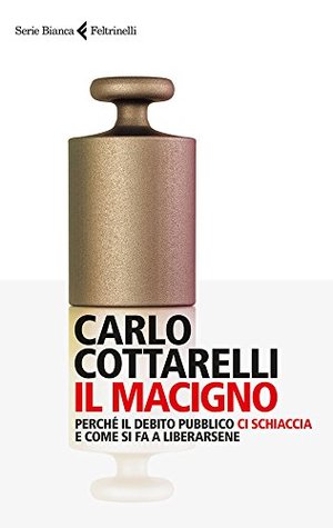 Il macigno: Perché il debito pubblico ci schiaccia e come si fa a liberarsene (Kindle Edition)