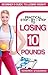 Practical Step – By – Step to Losing 10 Pounds: Beginner’s guide to losing weight naturally
