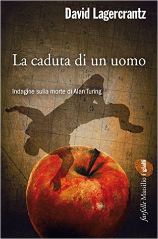 La caduta di un uomo. Indagine sulla morte di Alan Turing