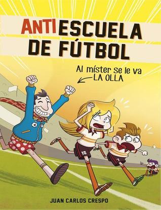 Antiescuela de fútbol: al míster se le va la olla (Antiescuela de fútbol #3)