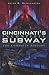 Cincinnati's Incomplete Subway: The Complete History