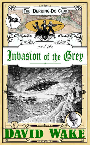 The Derring-Do Club and the Invasion of the Grey (The Derring-Do Club, #3)