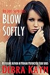 Blow Softly by Debra Kayn