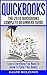 Quickbooks: The 2016 QuickBooks Complete Beginners Guide - Learn Everything You Need To Know To Keep Your Books (Quickbooks 101, Quickbooks 2016 Guide)