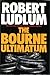 The Bourne Ultimatum by Robert Ludlum The Bourne Ultimatum by Robert Ludlum