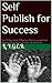 Self Publish for Success: the 19 Day Lesson & Business Plan to succeed with ebook publishing on Amazon as a business (Selling on Amazon for Dummies 1)