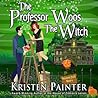 The Professor Woos the Witch by Kristen Painter The Professor Woos the Witch by Kristen Painter