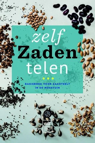 Zelf zaden telen · Basisboek voor zaadteelt in de moestuin (Paperback)