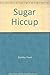 Sugar Hiccup