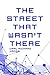 The Street That Wasn't There