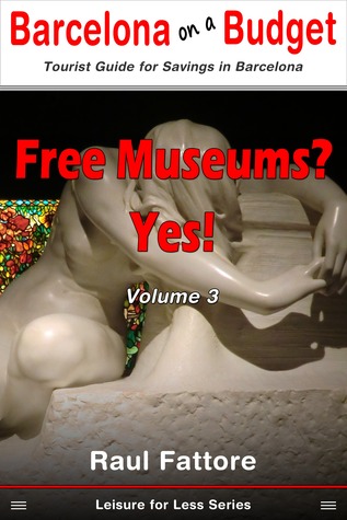 Free Museums? Yes! (Leisure for Less - Budget Tours and Budget Places to Visit in Barcelona Book 3)